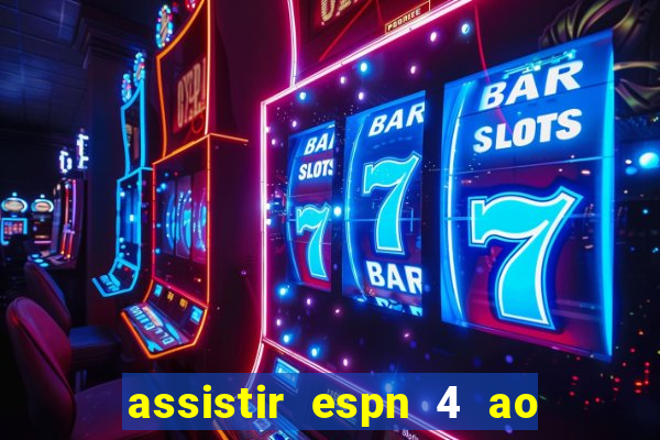 assistir espn 4 ao vivo gratis